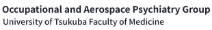 Occupational and Aerospace Psychiatry Group University of Tsukuba Faculty of Medicine